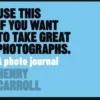 Use this if you want to take great photographs. Edition en anglais, Henri Carroll
