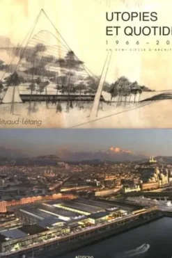 Utopies et quotidien. 1966-2016, un demi-siècle d'architecture, Michel Pétuaud-Létang