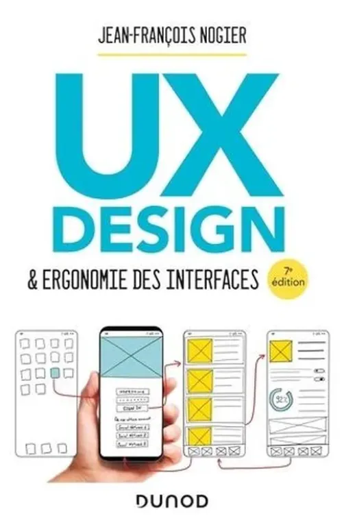 UX Design & ergonomie des interfaces. 7e édition, Jean-François Nogier