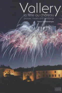Vallery, la fête au château. Princes, muses and weddings, Edition bilingue français-anglais, Patrice Vansteenberghe