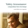 Valéry Arzoumanov, compositeur hors du temps. 2e édition revue et augmentée, Anthony Girard