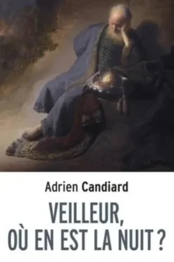 Veilleur, où en est la nuit ? Petit traité de l'espérance à l'usage des contemporains, Adrien Candiard