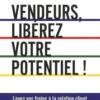 Vendeurs, libérez votre potentiel ! Levez vos freins à la relation client, Philippe Magdelaine