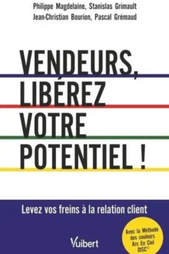 Vendeurs, libérez votre potentiel ! Levez vos freins à la relation client, Philippe Magdelaine