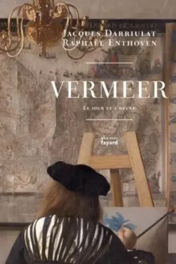 Vermeer. Le jour et l'heure, Jacques Darriulat