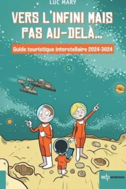 Vers l'infini mais pas au-delà... Guide touristique interstellaire 2024-3024, Luc Mary