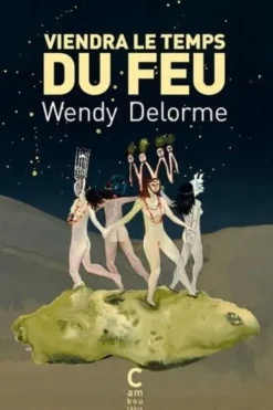 Viendra le temps du feu, Wendy Delorme