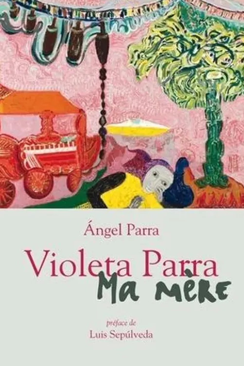 Violeta Parra. Ma mère