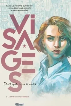 Visages. Ceux que nous sommes Tome 2 : La pratique Andromaque, Nathalie Ponsard-Gutknecht