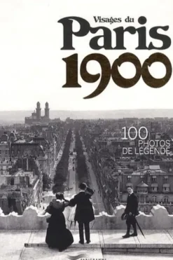 Visages du Paris 1900. 100 photos de légende, Edition bilingue français-anglais, François Besse