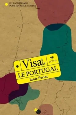 Visa pour le Portugal. Un dictionnaire pour voyageur curieux, Ianis Periac