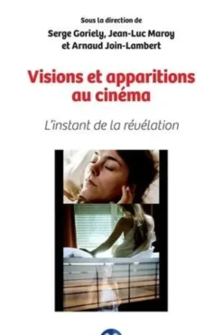 Visions et apparitions au cinéma. L'instant de la révélation, Serge Goriely