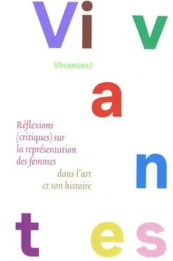 Vivantes ! Réflexions (critiques) sur la représentation des femmes dans l'art et son histoire, Claire Jacquet