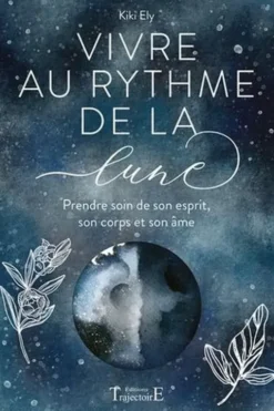 Vivre au rythme de la lune. Prendre soin de son esprit, son corps et son âme, Kiki Ely