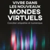 Vivre dans les nouveaux mondes virtuels. Concilier empathie et numérique, Serge Tisseron