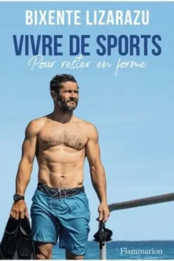 Vivre de sports. Pour rester en forme, Bixente Lizarazu