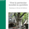 Vivre le patrimoine mondial au quotidien. Dynamiques et discours, Isabelle Brianso