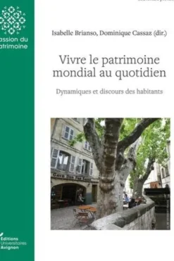 Vivre le patrimoine mondial au quotidien. Dynamiques et discours, Isabelle Brianso