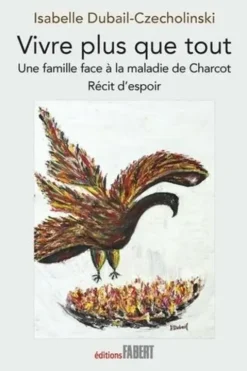 Vivre plus que tout. Une famille face à la maladie de Charcot, Isabelle Dubail-Czecholinski