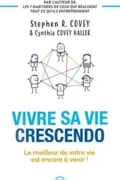 Vivre sa vie crescendo. Le meilleur de votre vie est encore à venir !, Stephen R. Covey
