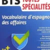 Vocabulaire d'espagnol des affaires BTS tertiaires 1re et 2e années. Edition 2018, Alfredo Segura