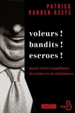 Voleurs ! Bandits ! Escrocs ! Douze récits stupéfiants de crimes et de châtiments, Patrick Radden Keefe