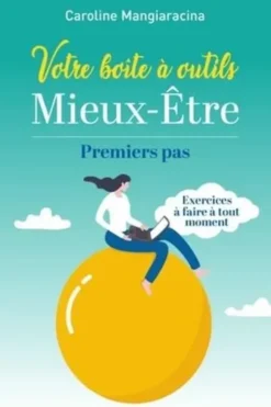 Votre boîte à outil Mieux-Etre. Premiers pas, Caroline Mangiaracina