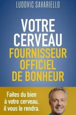 Votre cerveau, fournisseur officiel de bonheur, Ludovic Savariello