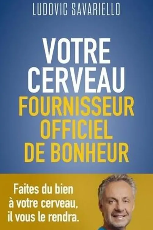 Votre cerveau, fournisseur officiel de bonheur, Ludovic Savariello