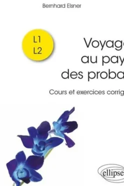 Voyage au pays des probas. Cours et exercices corrigés, Bernhard Elsner