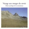 Voyage aux marges du savoir. Ethno-sociologie de la connaissance, Julien Gargani