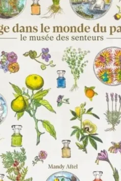 Voyage dans le monde du parfum. Le musée des senteurs, Mandy Aftel