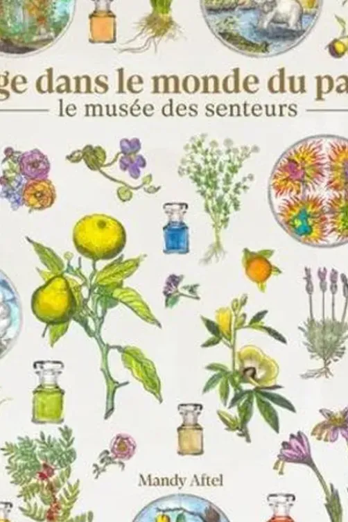 Voyage dans le monde du parfum. Le musée des senteurs, Mandy Aftel
