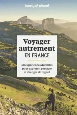 Voyager autrement en France. 50 expériences durables, pour explorer, partager et changer de regard, Elodie Rothan