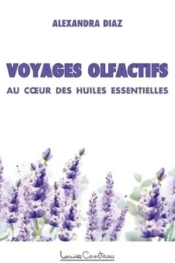 Voyages olfactifs. Au coeur des huiles essentielles, Alexandra Diaz