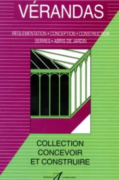 Vérandas. Permis de construire, construction, serres, abris de jardin, Michel Matana