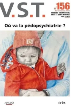 VST N° 156, 4e trimestre 2022 : Où va la pédopsychiatrie ?, Dominique Besnard