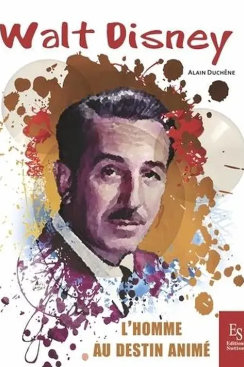 Walt Disney. L'homme au destin animé, Alain Duchêne