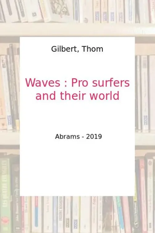Waves. Pro surfers and their world, Edition en anglais, Thom Gilbert