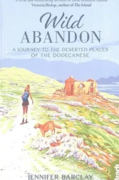 Wild Abandon. A Journey to the Deserted Places of the Dodecanese, Edition en anglais, Jennifer Barclay