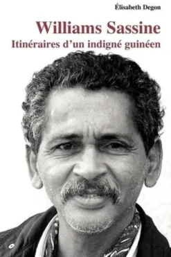 Williams Sassine. Itinéraires d'un indigné guinéen, Elisabeth Degon