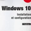 Windows 10. Installation et configuration, 3e édition, Philippe Païola