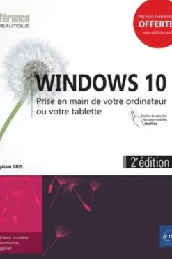 Windows 10. Prise en main de votre ordinateur ou votre tablette, 2e édition, Myriam Gris