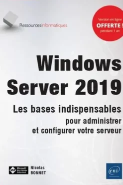 Windows Server 2019. Les bases indispensables pour administrer et configurer votre serveur, Nicolas Bonnet