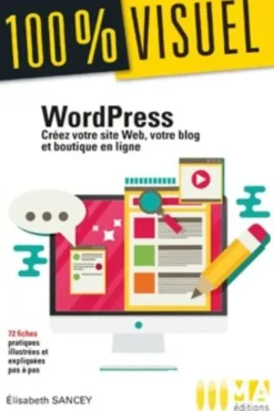 WordPress. Créez votre site Web, votre blog et boutique en ligne, Elisabeth Sancey
