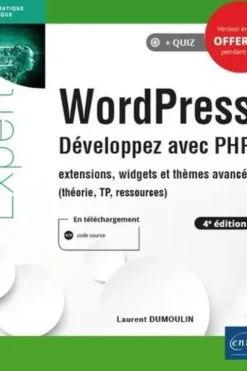 WordPress, développez avec PHP. Extensions, widgets et thèmes avancés (théorie, TP, ressources), 4e édition, Laurent Dumoulin