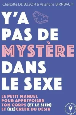 Y'a pas de mystère dans le sexe. Le petit manuel pour apprivoiser ton corps (et le sien) et (re)créer du désir, Charlotte de Buzon