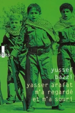 Yasser Arafat m'a regardé et m'a souri. Journal d'un combattant, Yussef Bazzi