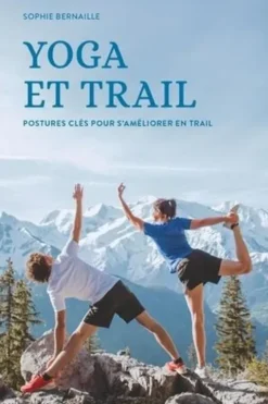 Yoga et trail. Postures clés pour s'améliorer en trail, Sophie Bernaille
