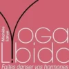 Yoga Libido. Faites danser vos hormones !, Michèle Larue